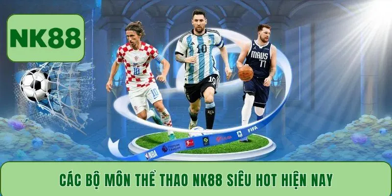 Các bộ môn thể thao NK88 siêu hot hiện nay