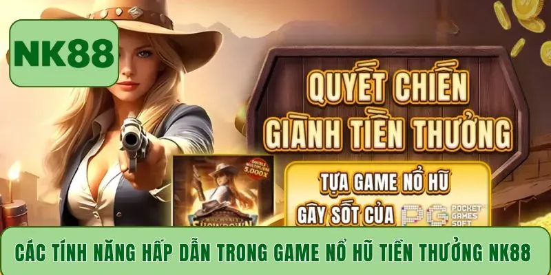 Các tính năng hấp dẫn trong game nổ hũ tiền thưởng NK88 