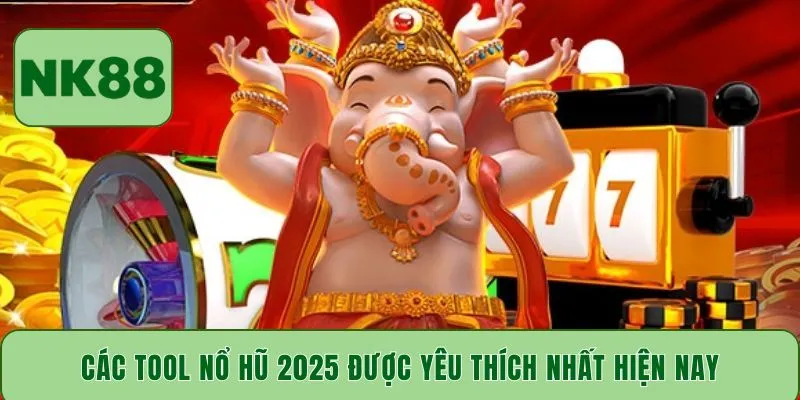 Các tool nổ hũ 2025 được yêu thích nhất hiện nay