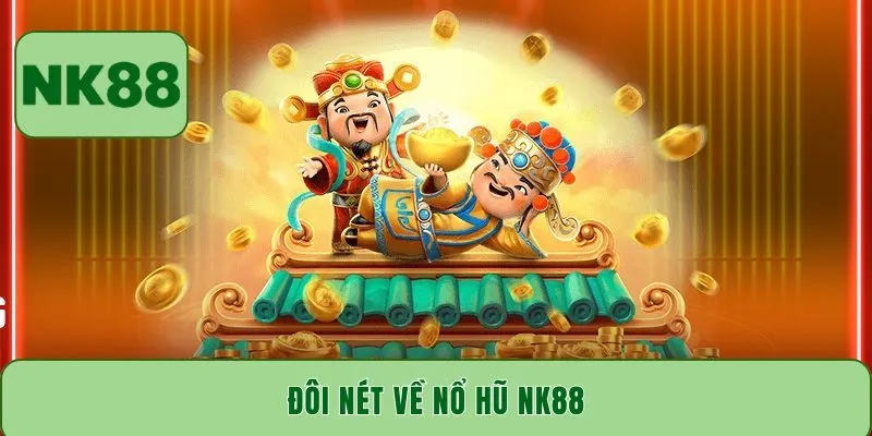 Đôi nét về nổ hũ NK88