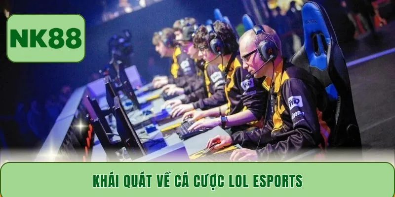Khái quát về cá cược LOL Esports