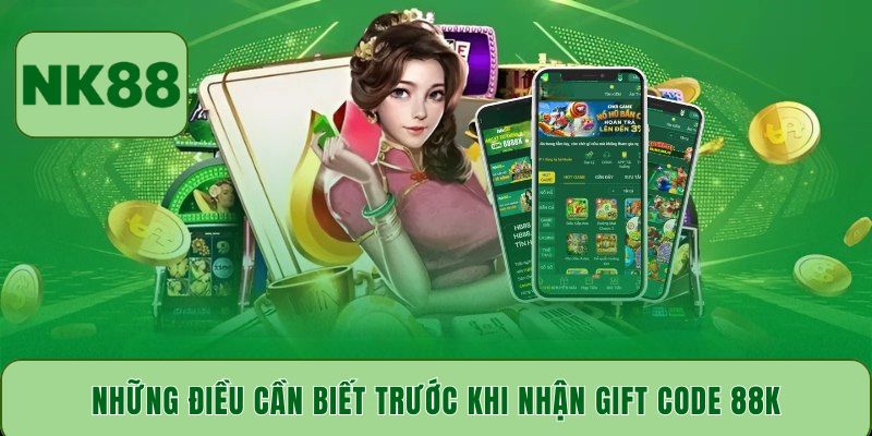 Những điều cần biết trước khi nhận Gift Code 88K