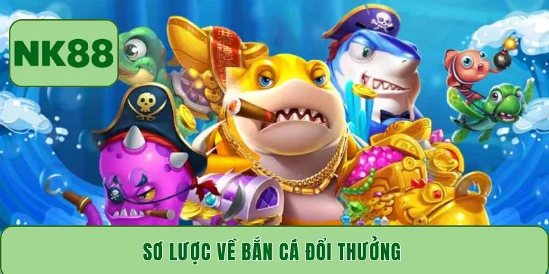 Sơ lược về bắn cá đổi thưởng 