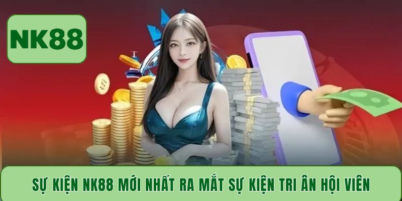 Sự kiện NK88 mới nhất ra mắt sự kiện tri ân hội viên