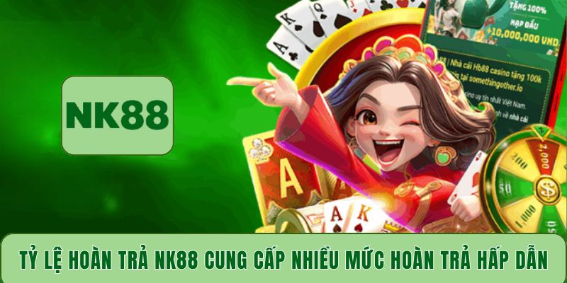 Tỷ lệ hoàn trả NK88 cung cấp nhiều mức hoàn trả hấp dẫn